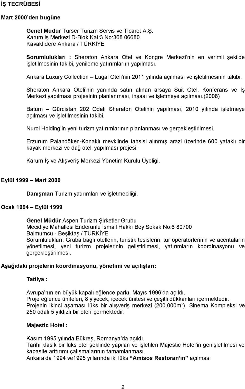 Sheraton Ankara Oteli nin yanında satın alınan arsaya Suit Otel, Konferans ve İş Merkezi yapılması projesinin planlanması, inşası ve işletmeye açılması.