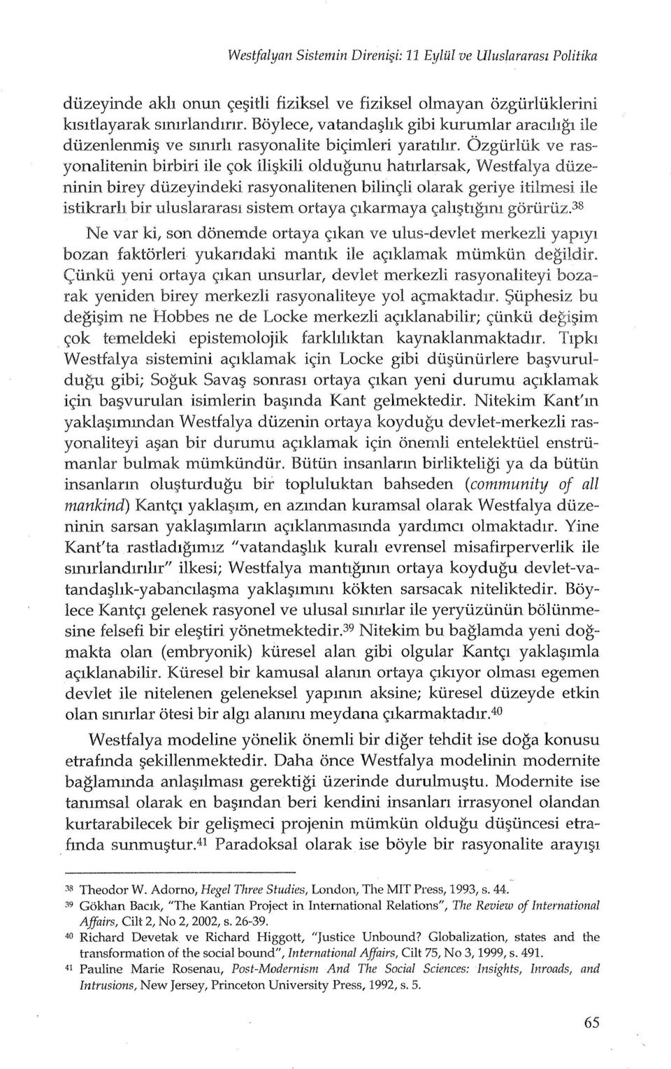 bzgiirliik ve rasyonalitenin birbiri ile <;ok ili~kili oldugunu hahrlarsak, Westfalya ninin birey diizeyindeki rasyonalitenen bilin<;li olarak geriye istikrarh bir uluslararasl sistem ortaya