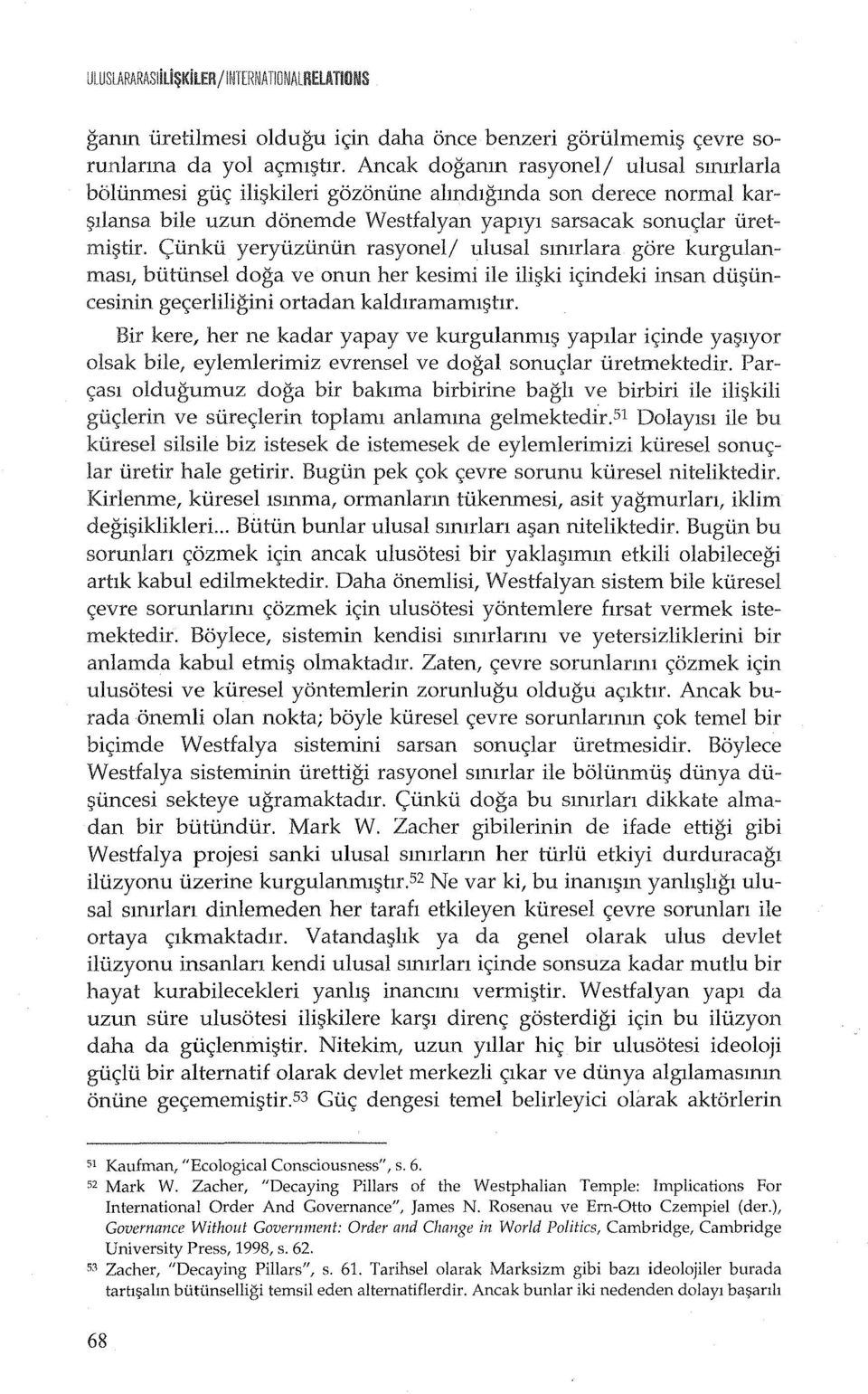 ulusal slmrlara gore kurgulanmasl, blitlinsel doga ve onun her kesimi ile ili~ki i~indeki insan dli~lincesinin ge~erliligini ortadan kaldlramaml~hr.