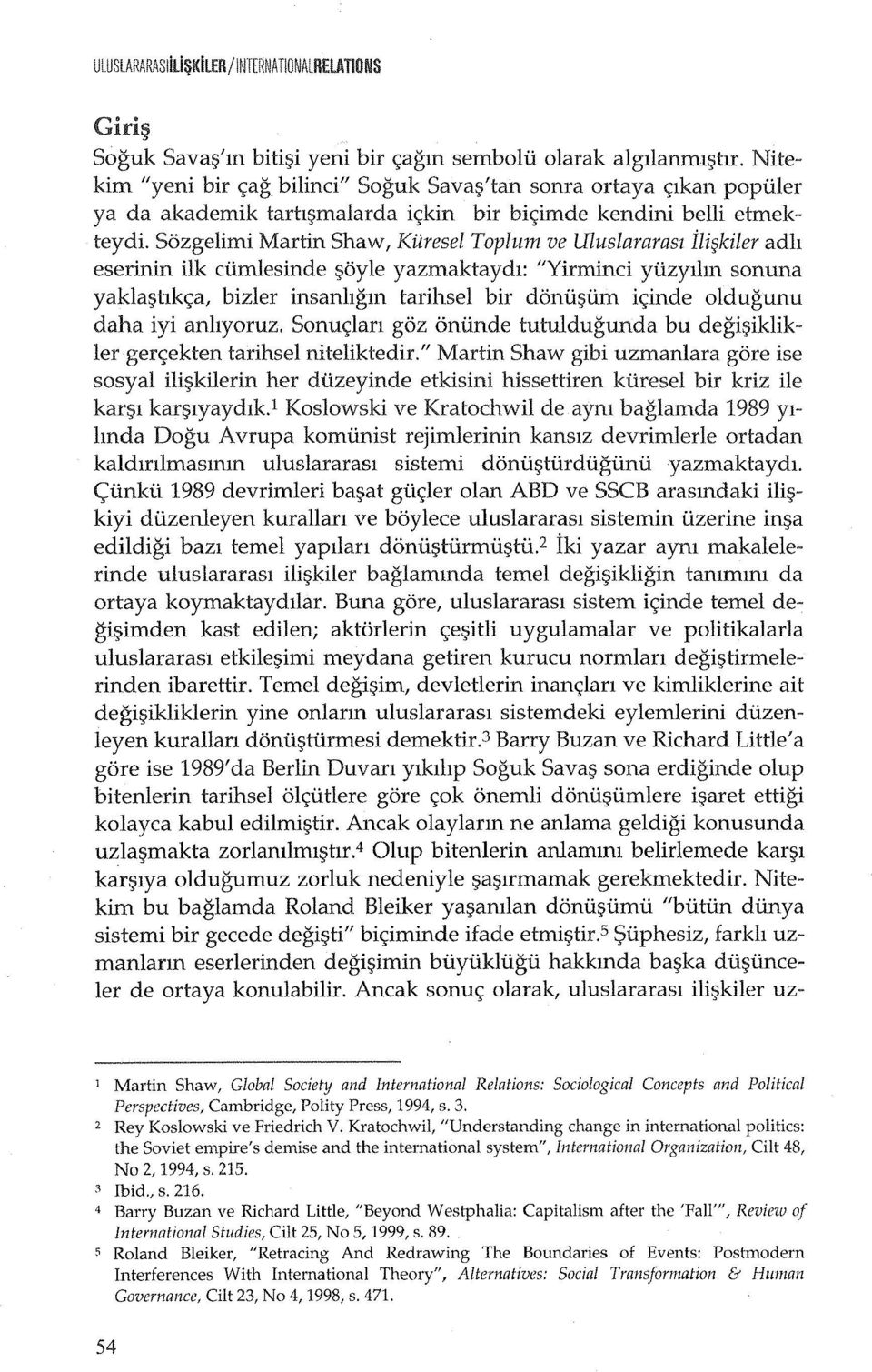 Sozgelimi Martin Shaw, Kuresel Toplurn ve Uluslararasl ili kiler adh eserinin ilk cumlesinde ~oyle yazmaktaydl: "Yirminci yuzyllm sonuna yakla~hk<;a, bizler insanhgm tarihsel bir donu~um i<;inde