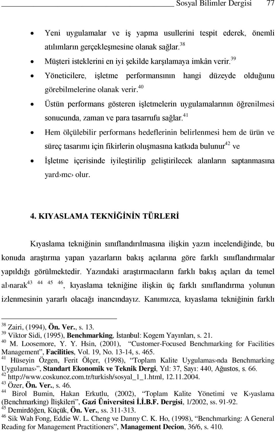 40 Üstün performans gösteren işletmelerin uygulamalarının öğrenilmesi sonucunda, zaman ve para tasarrufu sağlar.