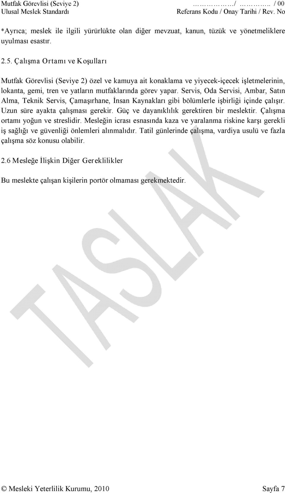 Servis, Oda Servisi, Ambar, Satın Alma, Teknik Servis, Çamaşırhane, İnsan Kaynakları gibi bölümlerle işbirliği içinde çalışır. Uzun süre ayakta çalışması gerekir.