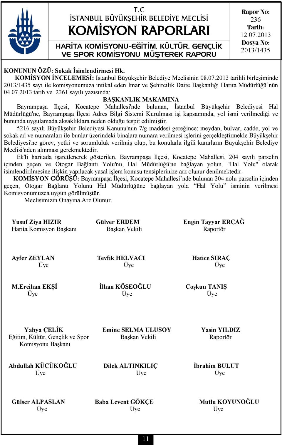 2013 tarih ve 2361 sayılı yazısında; BAŞKANLIK MAKAMINA Bayrampaşa İlçesi, Kocatepe Mahallesi'nde bulunan, İstanbul Büyükşehir Belediyesi Hal Müdürlüğü'ne, Bayrampaşa İlçesi Adres Bilgi Sistemi