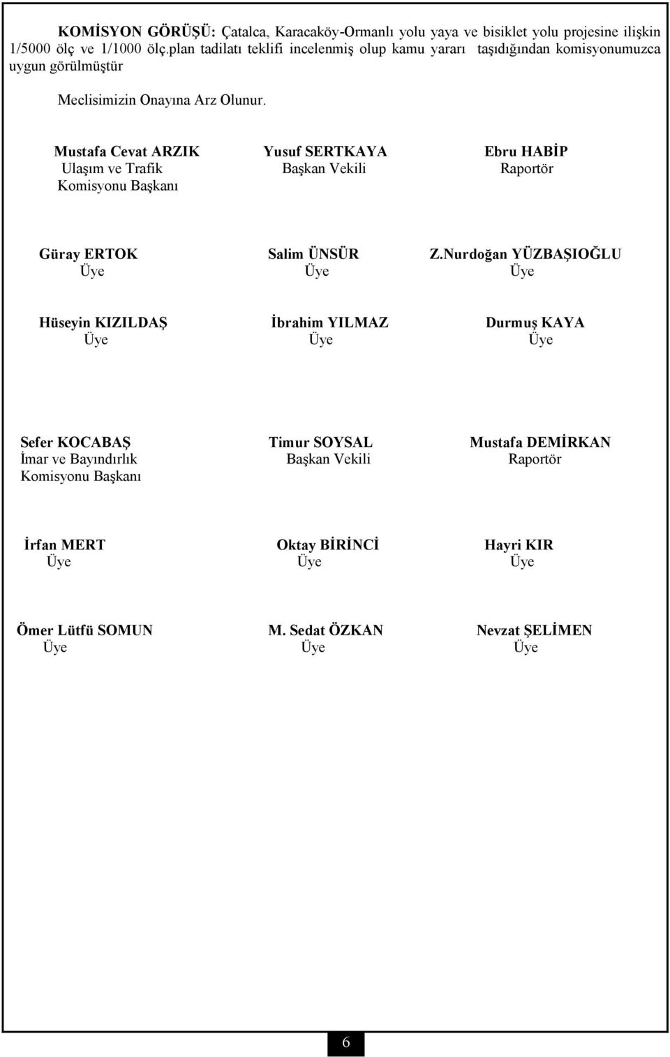 ve Trafik Başkan Vekili Raportör Komisyonu Başkanı Güray ERTOK Salim ÜNSÜR Z.