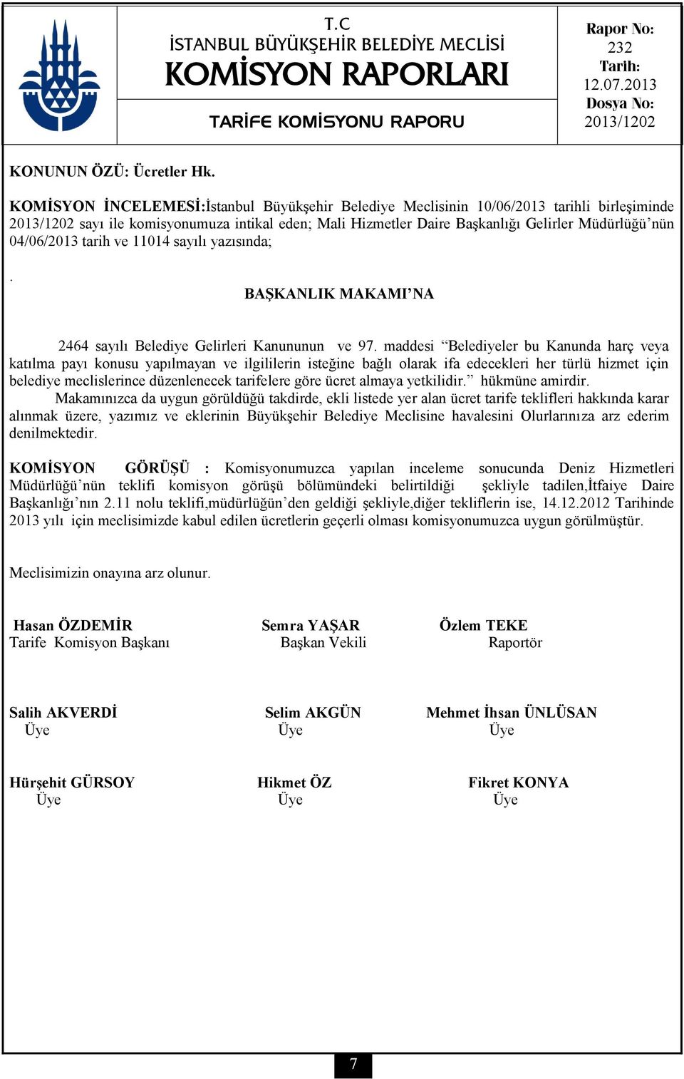 04/06/2013 tarih ve 11014 sayılı yazısında;. BAŞKANLIK MAKAMI NA 2464 sayılı Belediye Gelirleri Kanununun ve 97.