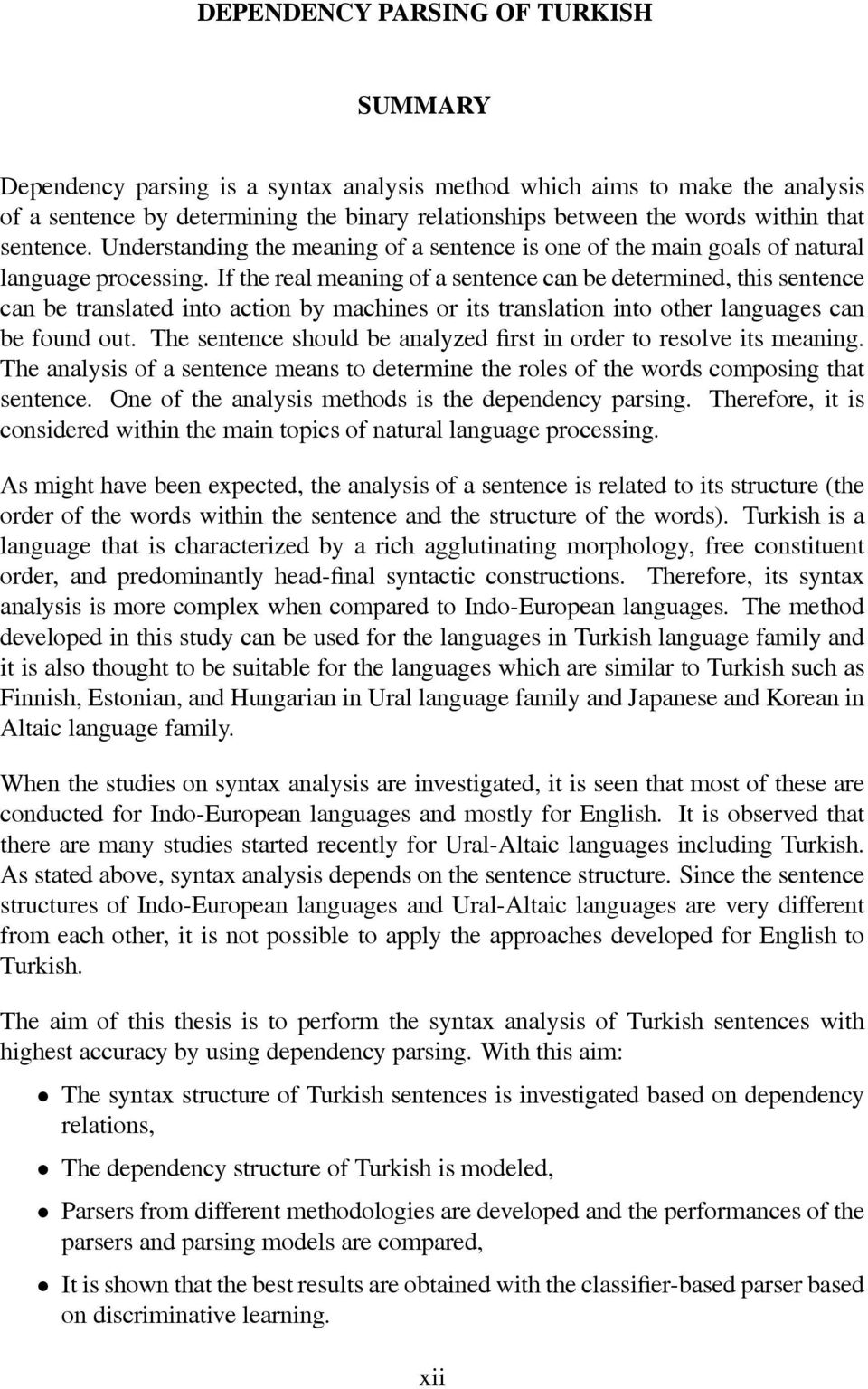 If the real meaning of a sentence can be determined, this sentence can be translated into action by machines or its translation into other languages can be found out.