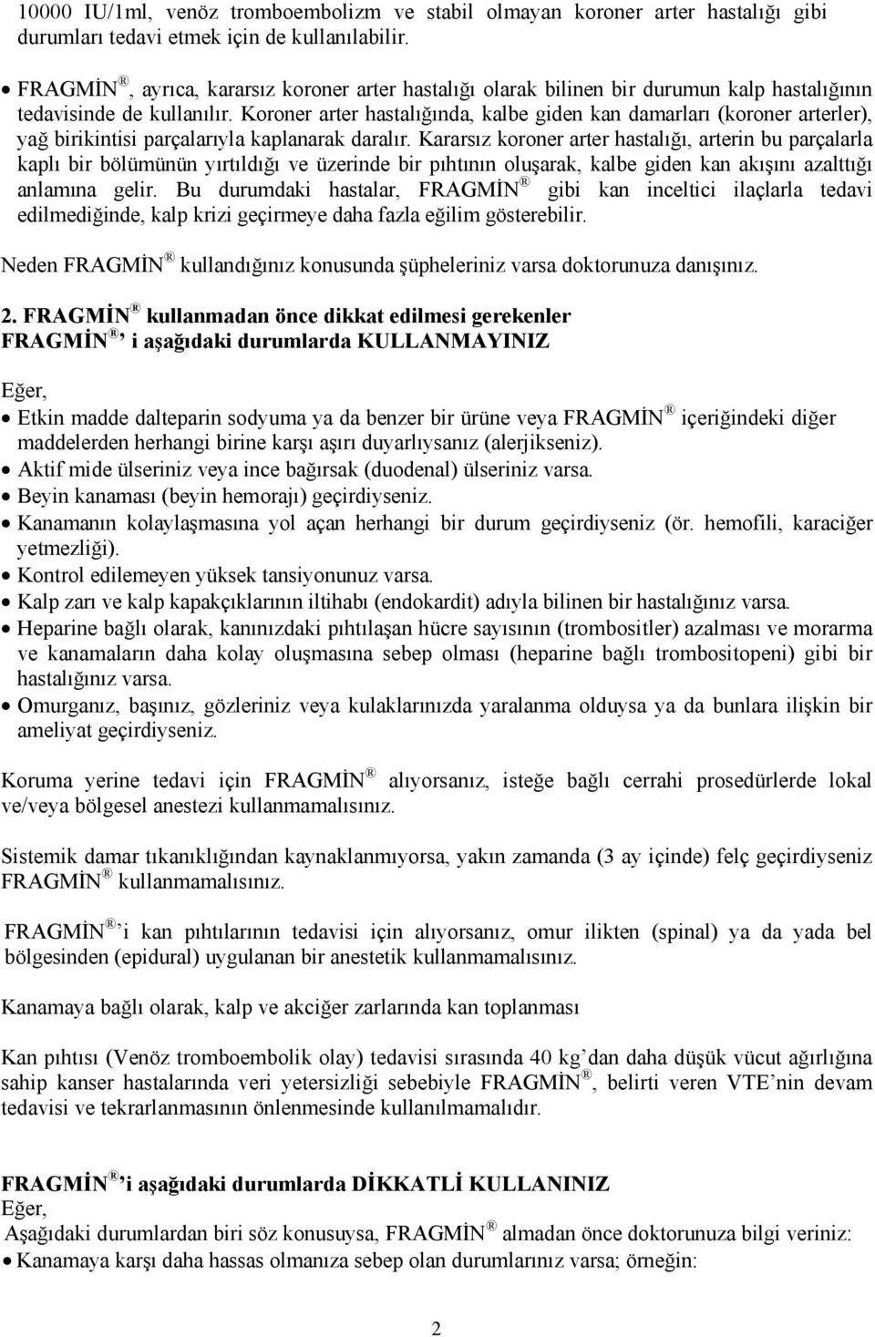 Koroner arter hastalığında, kalbe giden kan damarları (koroner arterler), yağ birikintisi parçalarıyla kaplanarak daralır.