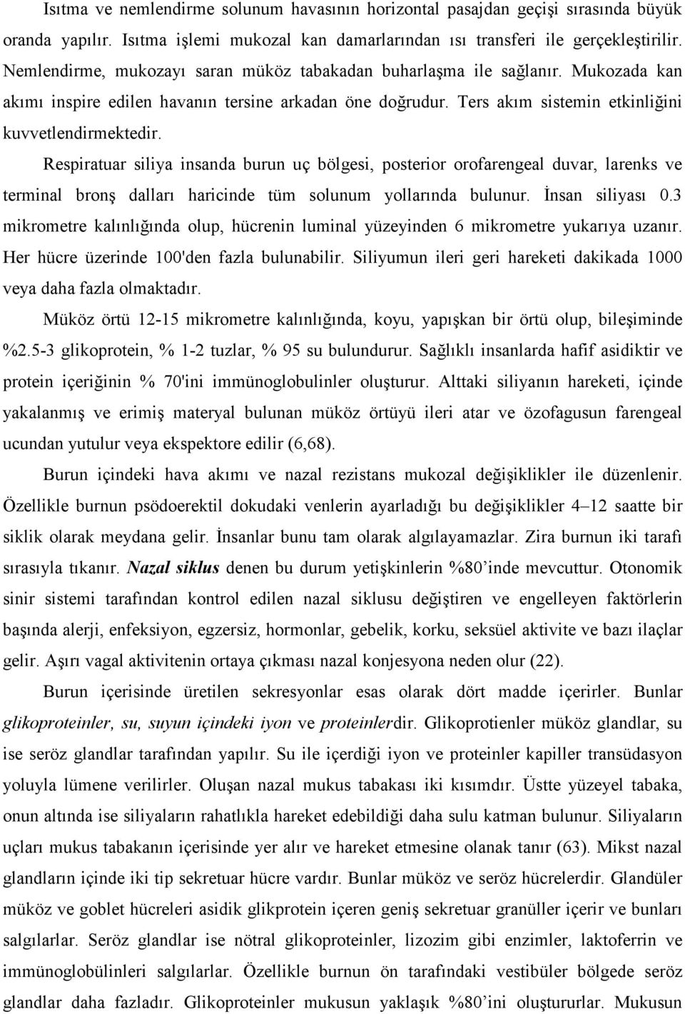 Respiratuar siliya insanda burun uç bölgesi, posterior orofarengeal duvar, larenks ve terminal bronş dalları haricinde tüm solunum yollarında bulunur. İnsan siliyası 0.