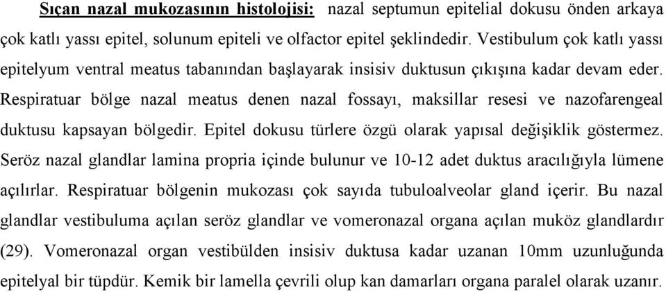 Respiratuar bölge nazal meatus denen nazal fossayı, maksillar resesi ve nazofarengeal duktusu kapsayan bölgedir. Epitel dokusu türlere özgü olarak yapısal değişiklik göstermez.