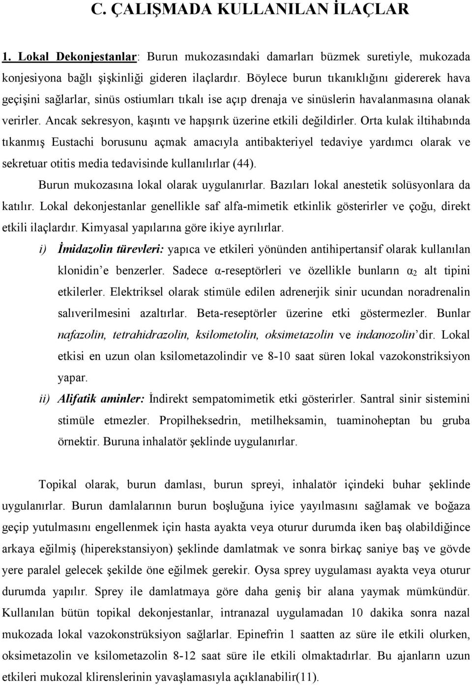 Ancak sekresyon, kaşıntı ve hapşırık üzerine etkili değildirler.