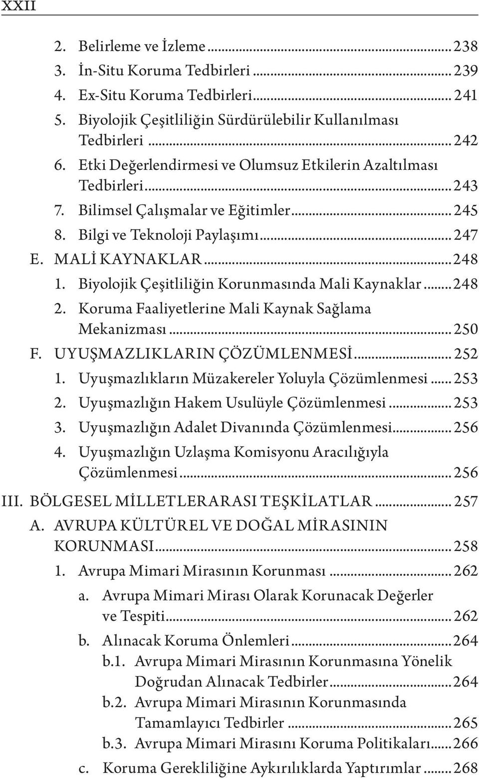 Biyolojik Çeşitliliğin Korunmasında Mali Kaynaklar...248 2. Koruma Faaliyetlerine Mali Kaynak Sağlama Mekanizması... 250 F. UYUŞMAZLIKLARIN ÇÖZÜMLENMESİ... 252 1.