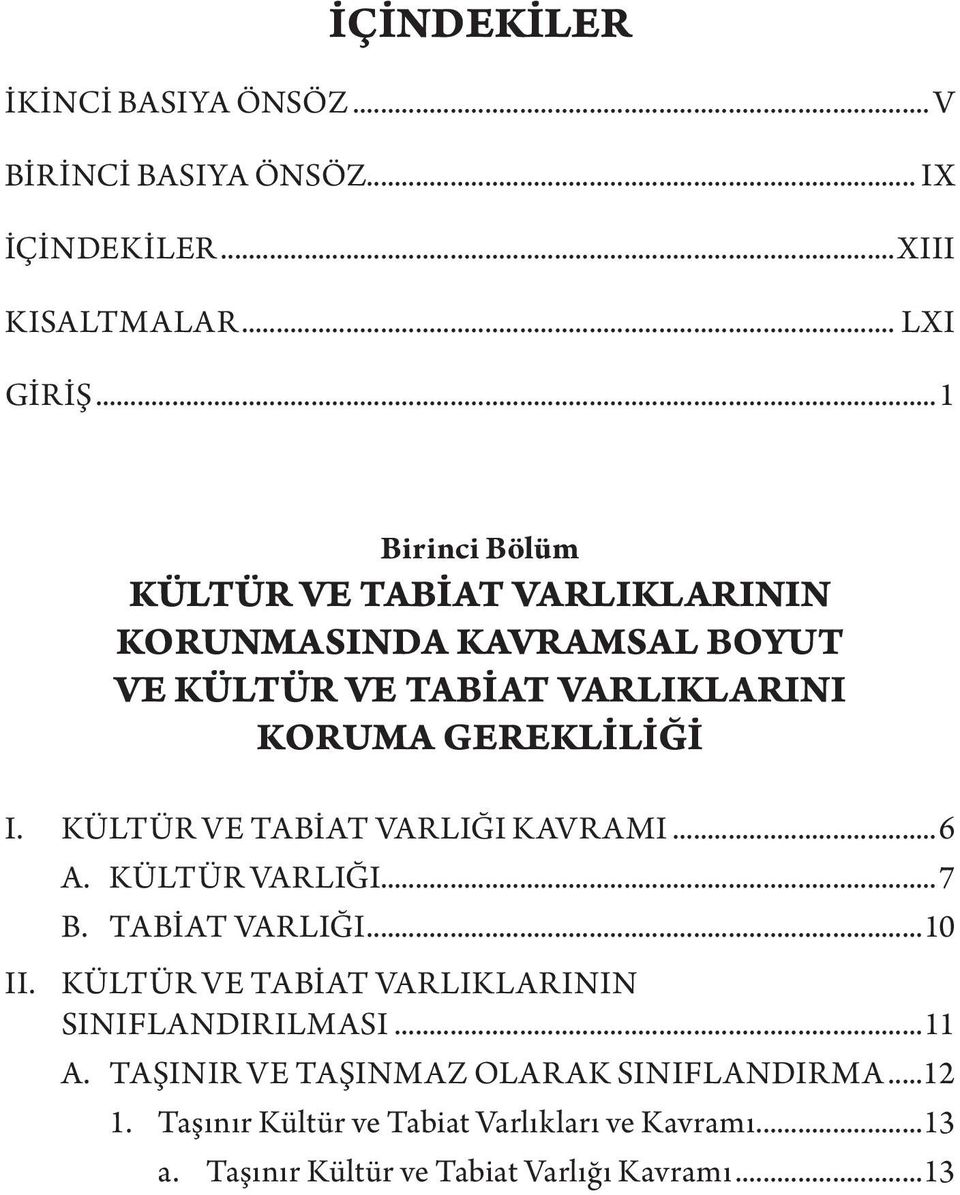 KÜLTÜR VE TABİAT VARLIĞI KAVRAMI...6 A. KÜLTÜR VARLIĞI...7 B. TABİAT VARLIĞI...10 II.