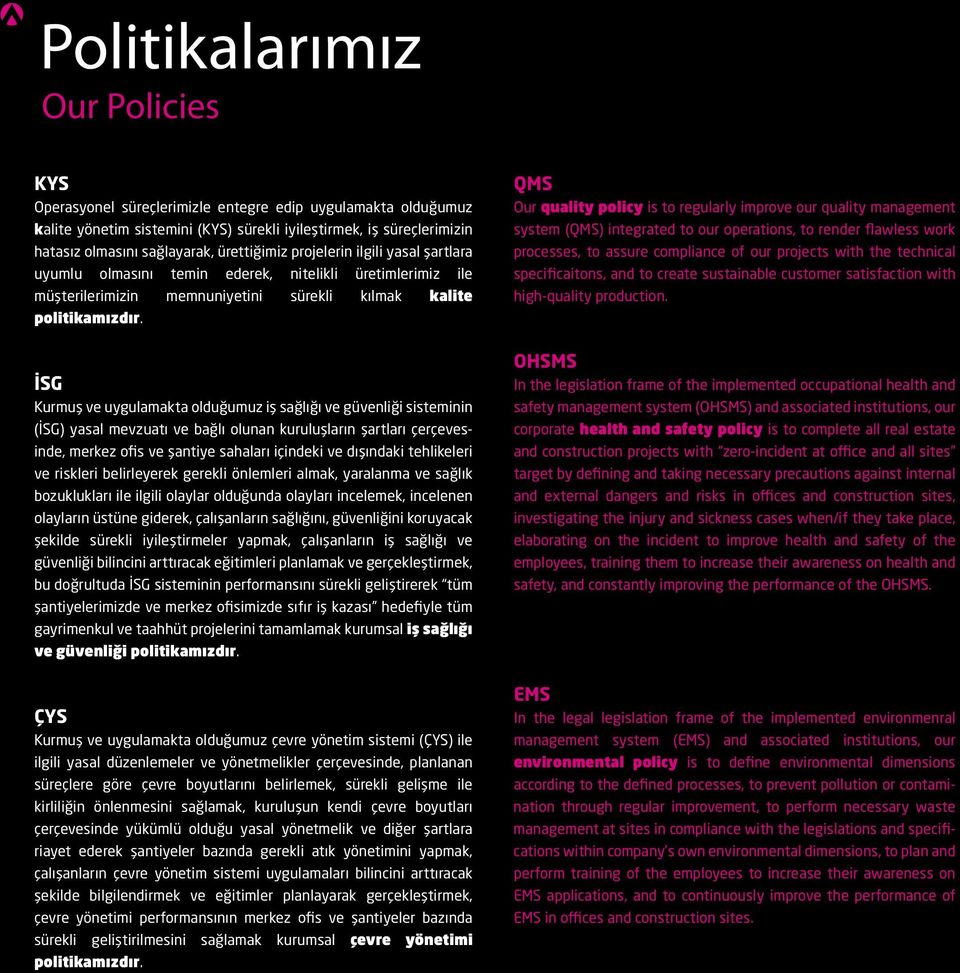 İSG Kurmuş ve uygulamakta olduğumuz iş sağlığı ve güvenliği sisteminin (İSG) yasal mevzuatı ve bağlı olunan kuruluşların şartları çerçevesinde, merkez ofis ve şantiye sahaları içindeki ve dışındaki