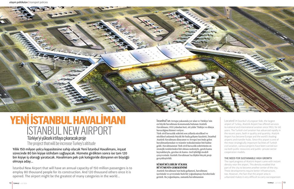 kapasitesine sahip olacak Yeni İstanbul Havalimanı, inşaat sürecinde 80 bin kişiye istihdam sağlayacak. Hizmete girdikten sonra ise tam 120 bin kişiye iş olanağı yaratacak.