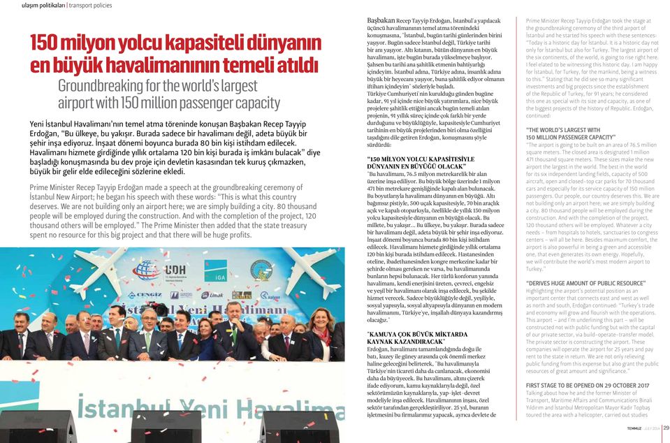 İstanbul Havalimanı nın temel atma töreninde konuşan Başbakan Recep Tayyip Erdoğan, Bu ülkeye, bu yakışır. Burada sadece bir havalimanı değil, adeta büyük bir şehir inşa ediyoruz.