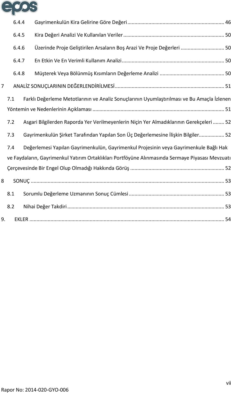 1 Farklı Değerleme Metotlarının ve Analiz Sonuçlarının Uyumlaştırılması ve Bu Amaçla İzlenen Yöntemin ve Nedenlerinin Açıklaması... 51 7.