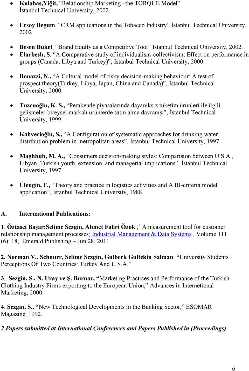 A Comparative study of individualism-collectivism: Effect on performance in groups (Canada, Libya and Turkey), İstanbul Technical, 2000. Bouazzi, N.