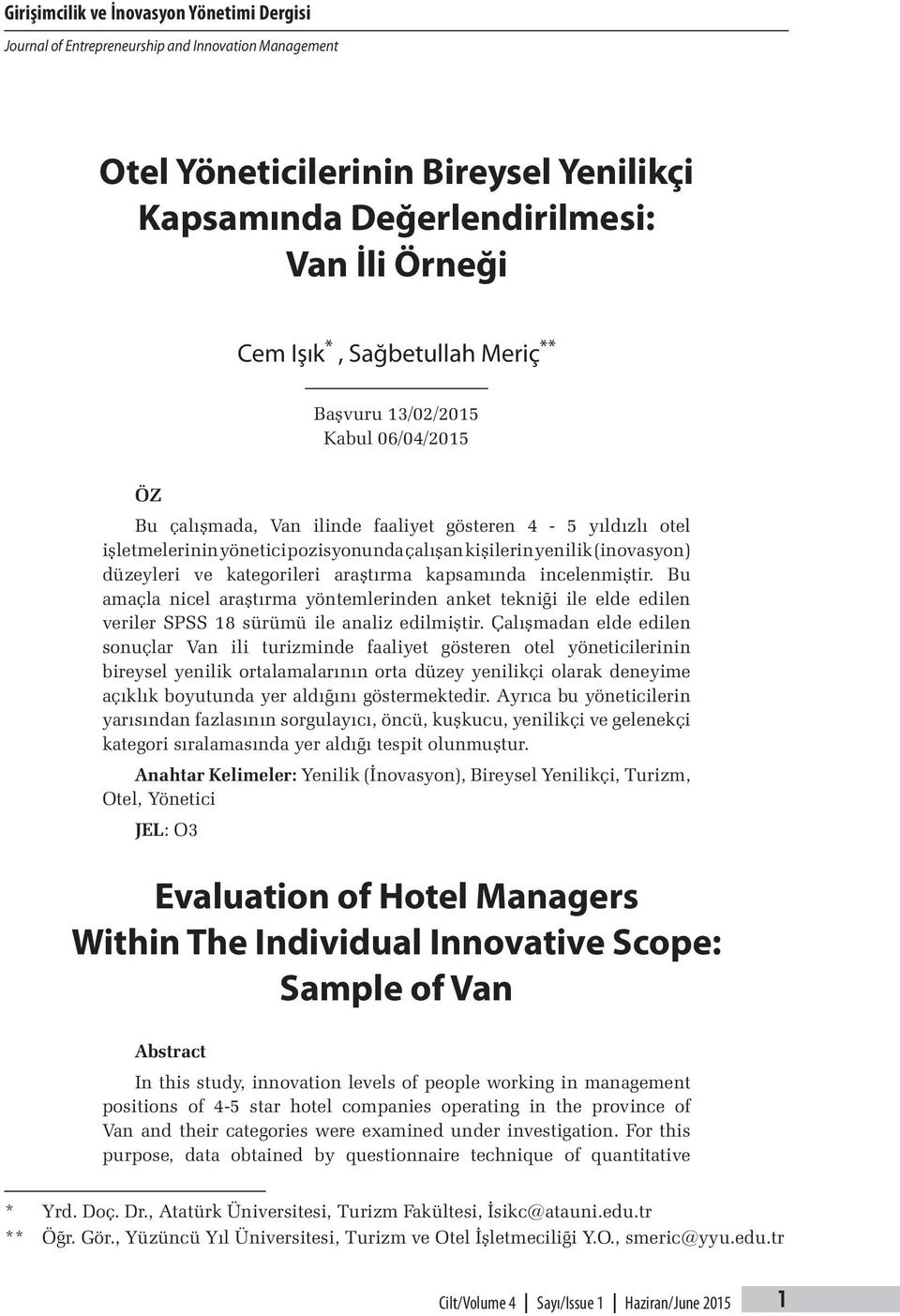 düzeyleri ve kategorileri araştırma kapsamında incelenmiştir. Bu amaçla nicel araştırma yöntemlerinden anket tekniği ile elde edilen veriler SPSS 18 sürümü ile analiz edilmiştir.