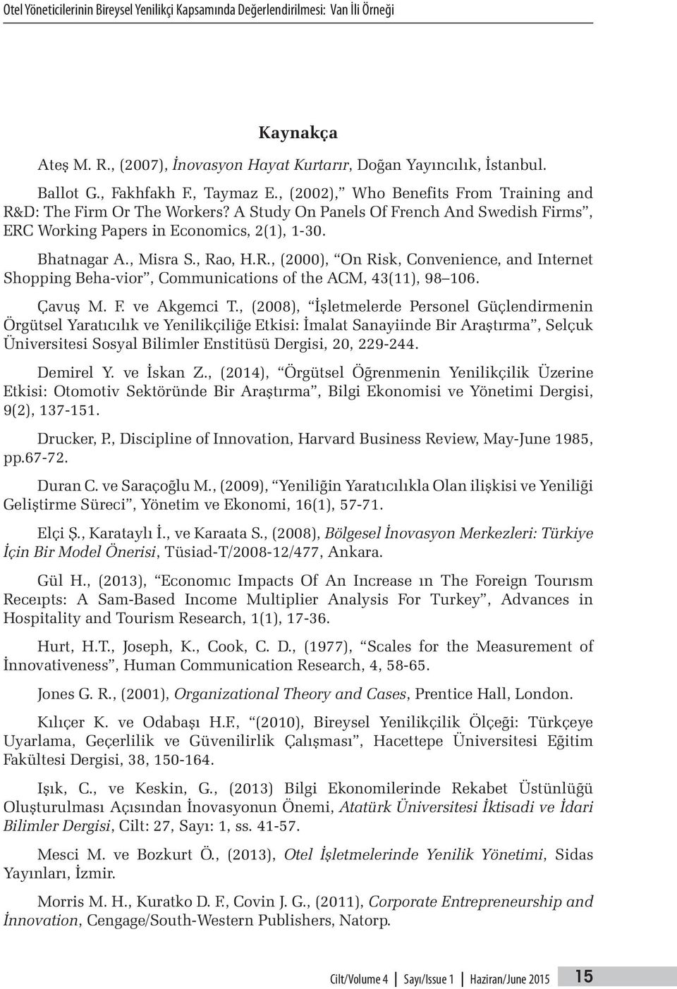 , Rao, H.R., (2000), On Risk, Convenience, and Internet Shopping Beha-vior, Communications of the ACM, 43(11), 98 106. Çavuş M. F. ve Akgemci T.