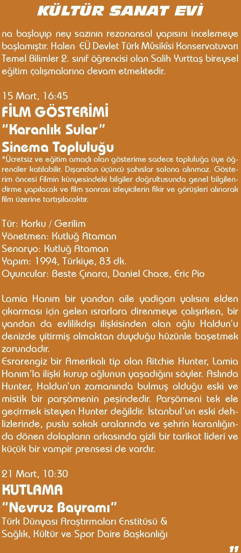 15 Mart, 16:45 FİLM GÖSTERİMİ Karanlık Sular Sinema Topluluğu *Ücretsiz ve eğitim amaçlı olan gösterime sadece topluluğa üye öğrenciler katılabilir. Dışarıdan üçüncü şahıslar salona alınmaz.