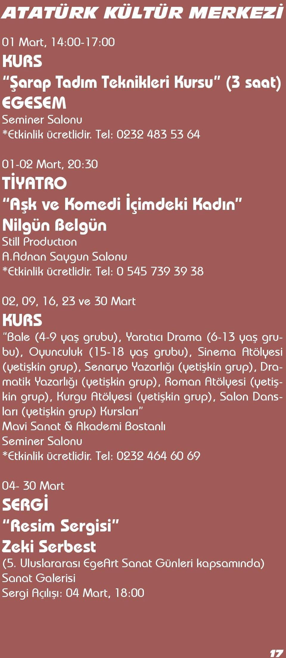 Tel: 0 545 739 39 38 02, 09, 16, 23 ve 30 Mart KURS Bale (4-9 yaş grubu), Yaratıcı Drama (6-13 yaş grubu), Oyunculuk (15-18 yaş grubu), Sinema Atölyesi (yetişkin grup), Senaryo Yazarlığı (yetişkin