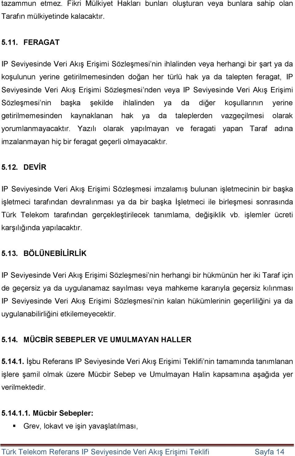 Erişimi Sözleşmesi nden veya IP Seviyesinde Veri Akış Erişimi Sözleşmesi nin başka şekilde ihlalinden ya da diğer koşullarının yerine getirilmemesinden kaynaklanan hak ya da taleplerden vazgeçilmesi