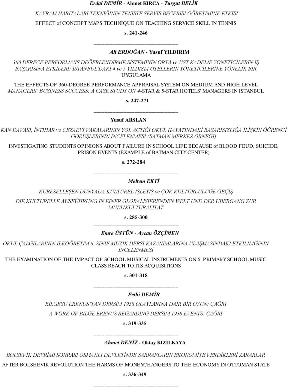 YÖNELİK BİR UYGULAMA THE EFFECTS OF 360-DEGREE PERFORMANCE APPRAISAL SYSTEM ON MEDIUM AND HIGH LEVEL MANAGERS BUSINESS SUCCESS: A CASE STUDY ON 4-STAR & 5-STAR HOTELS' MANAGERS IN ISTANBUL s.