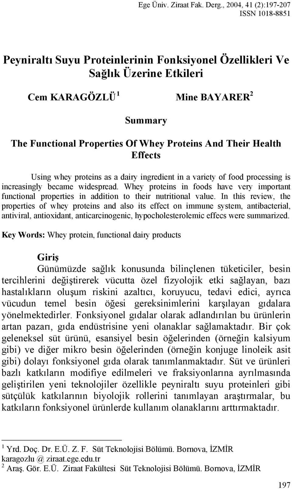 Proteins And Their Health Effects Using whey proteins as a dairy ingredient in a variety of food processing is increasingly became widespread.