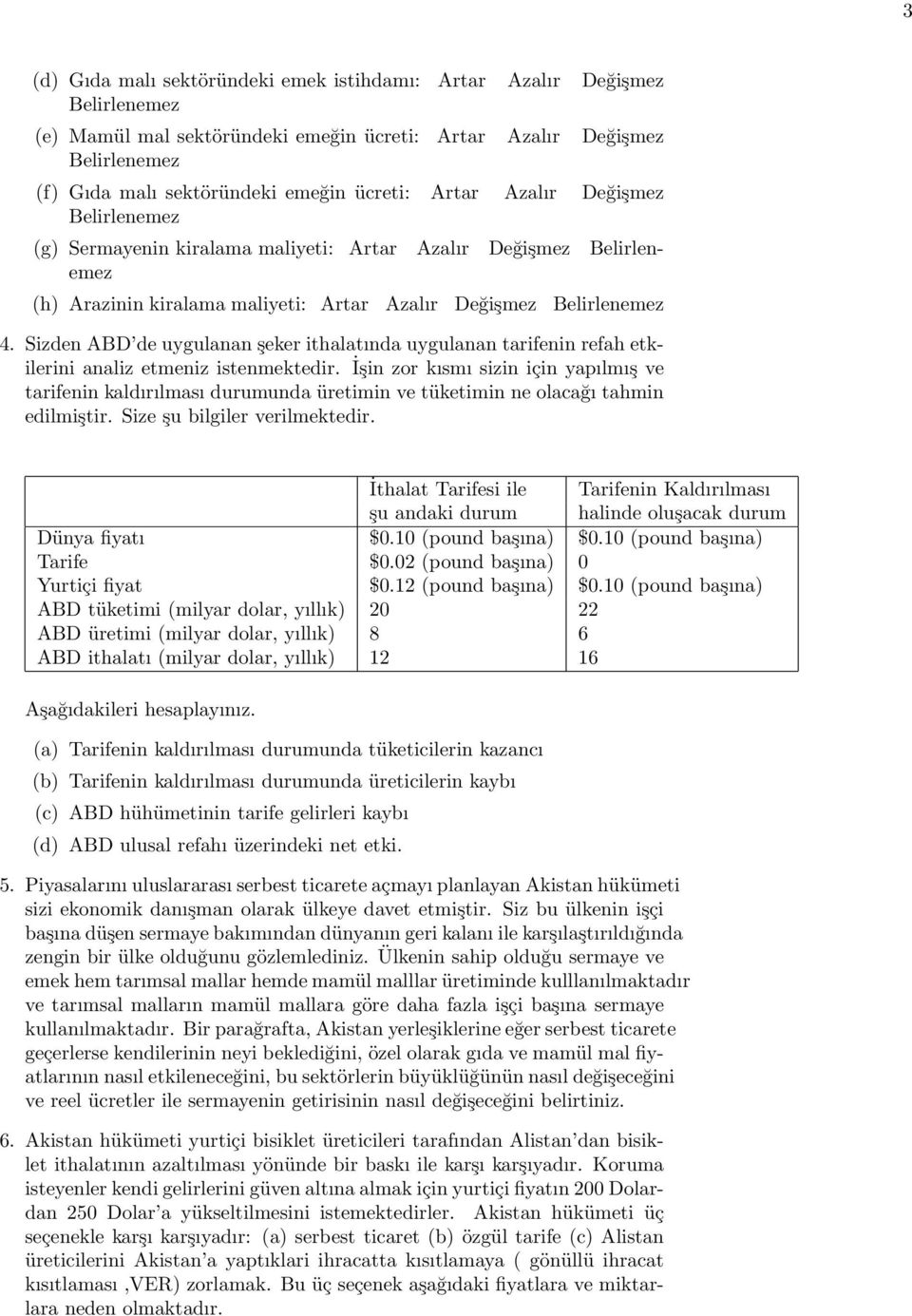 Sizden ABD de uygulanan şeker ithalatında uygulanan tarifenin refah etkilerini analiz etmeniz istenmektedir.