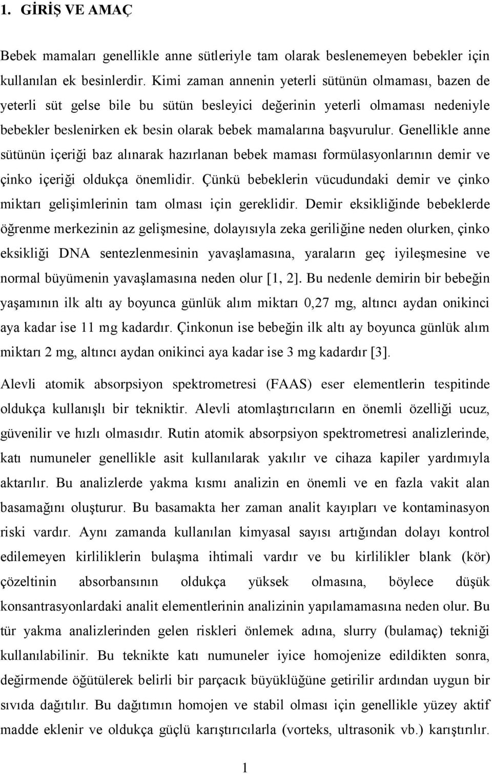 Genellikle anne sütünün içeriği baz alınarak hazırlanan bebek maması formülasyonlarının demir ve çinko içeriği oldukça önemlidir.