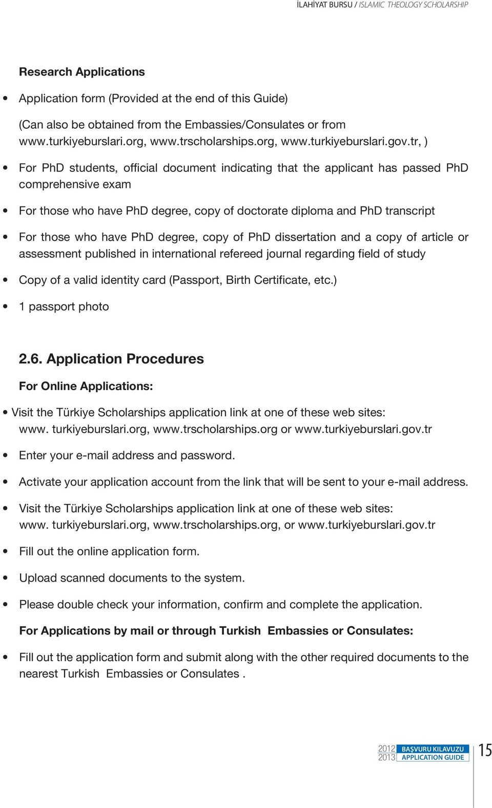 tr, ) For PhD students, official document indicating that the applicant has passed PhD comprehensive exam For those who have PhD degree, copy of doctorate diploma and PhD transcript For those who