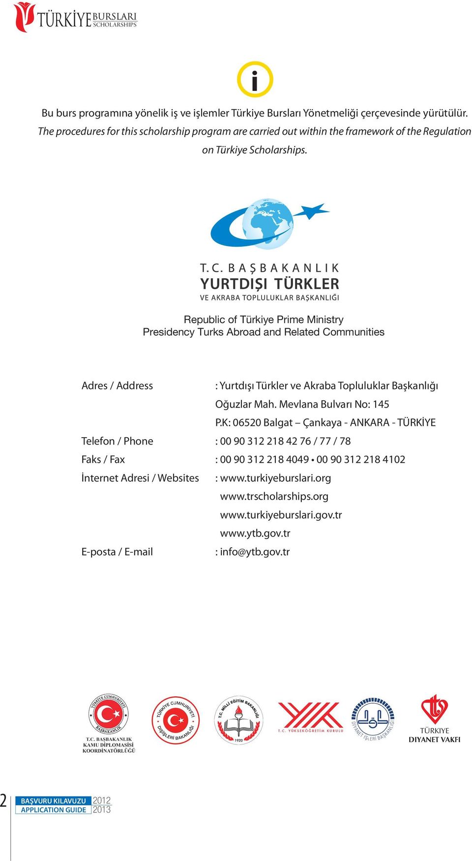 Republic of Türkiye Prime Ministry Presidency Turks Abroad and Related Communities Adres / Address : Yurtdışı Türkler ve Akraba Topluluklar Başkanlığı Oğuzlar Mah. Mevlana Bulvarı No: 145 P.