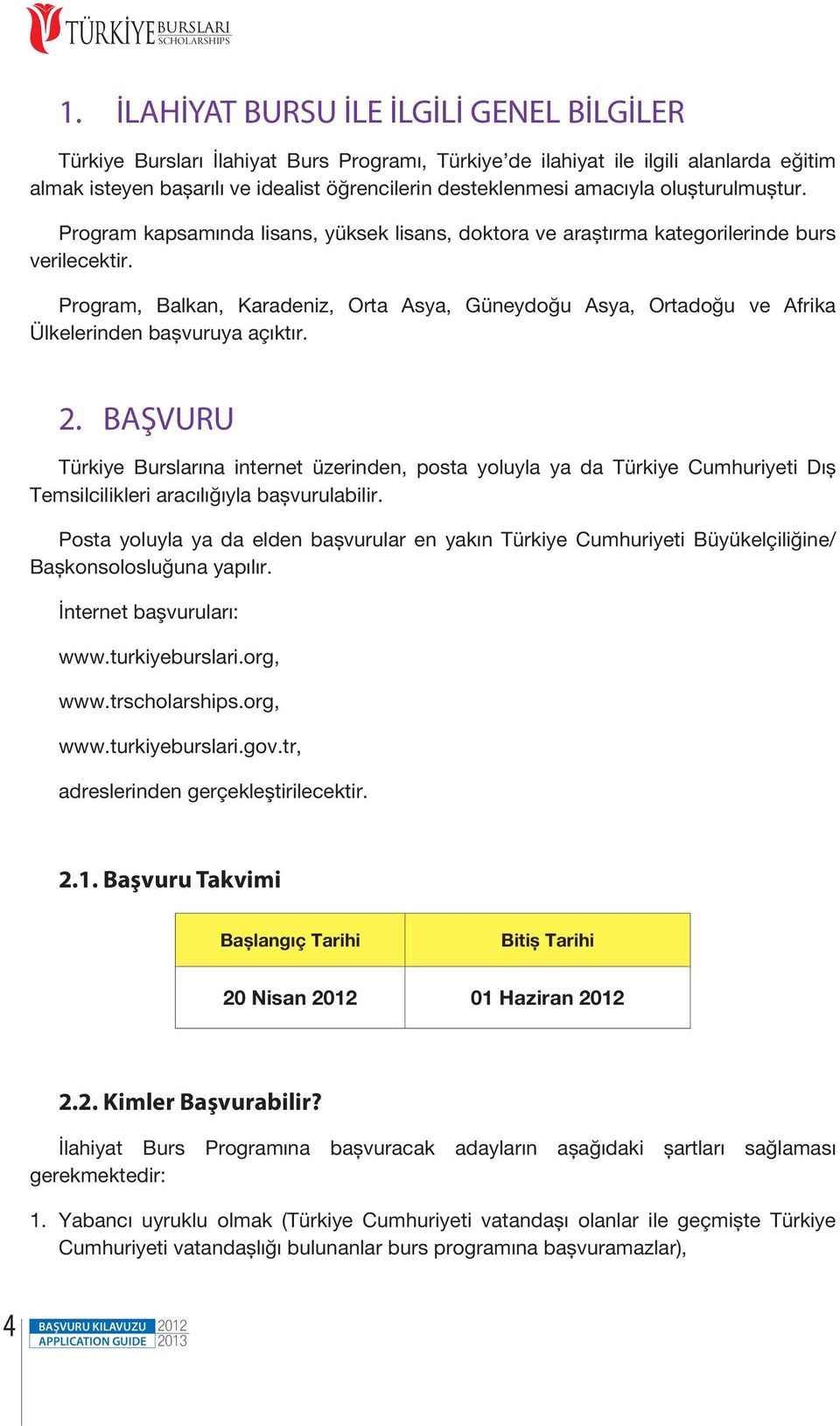 amacıyla oluşturulmuştur. Program kapsamında lisans, yüksek lisans, doktora ve araştırma kategorilerinde burs verilecektir.