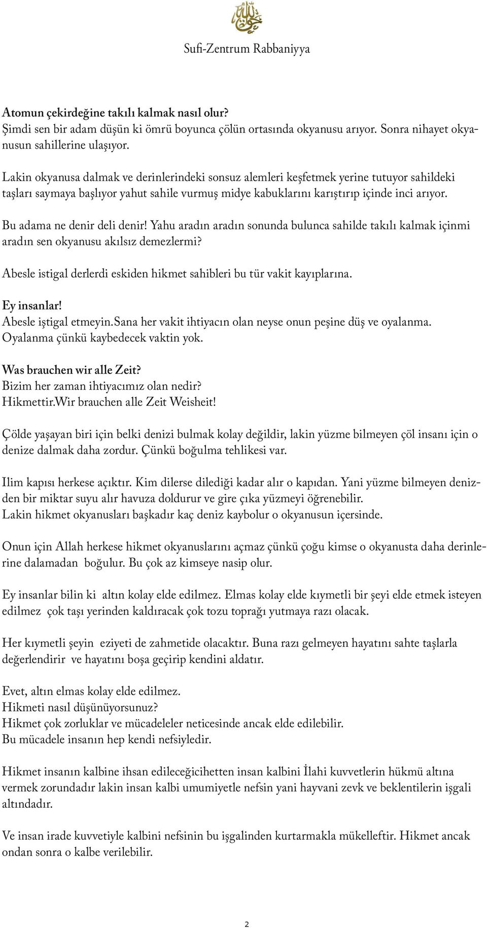 Bu adama ne denir deli denir! Yahu aradın aradın sonunda bulunca sahilde takılı kalmak içinmi aradın sen okyanusu akılsız demezlermi?