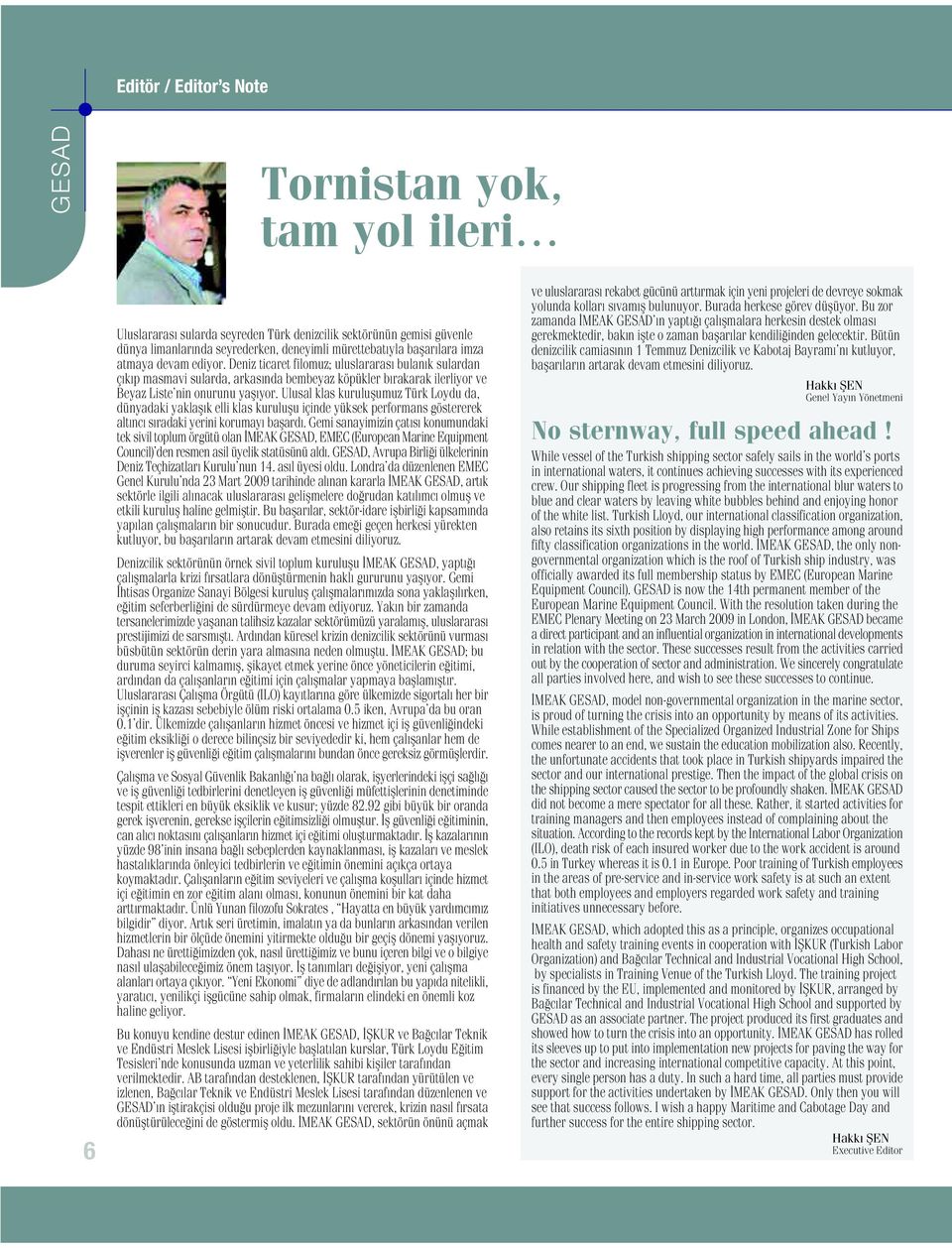 Ulusal klas kuruluflumuz Türk Loydu da, dünyadaki yaklafl k elli klas kuruluflu içinde yüksek performans göstererek alt nc s radaki yerini korumay baflard.