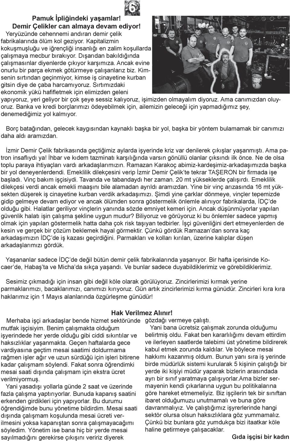 Ancak evine onurlu bir parça ekmek götürmeye çalışanlarız biz. Kimsenin sırtından geçinmiyor, kimse iş cinayetine kurban gitsin diye de çaba harcamıyoruz.