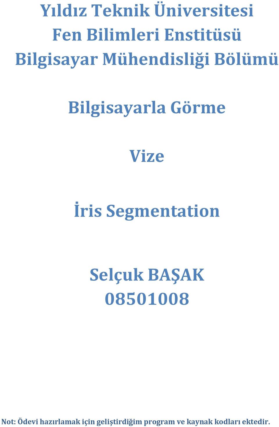 İris Segmentation Selçuk BAŞAK 08501008 Not: Ödevi