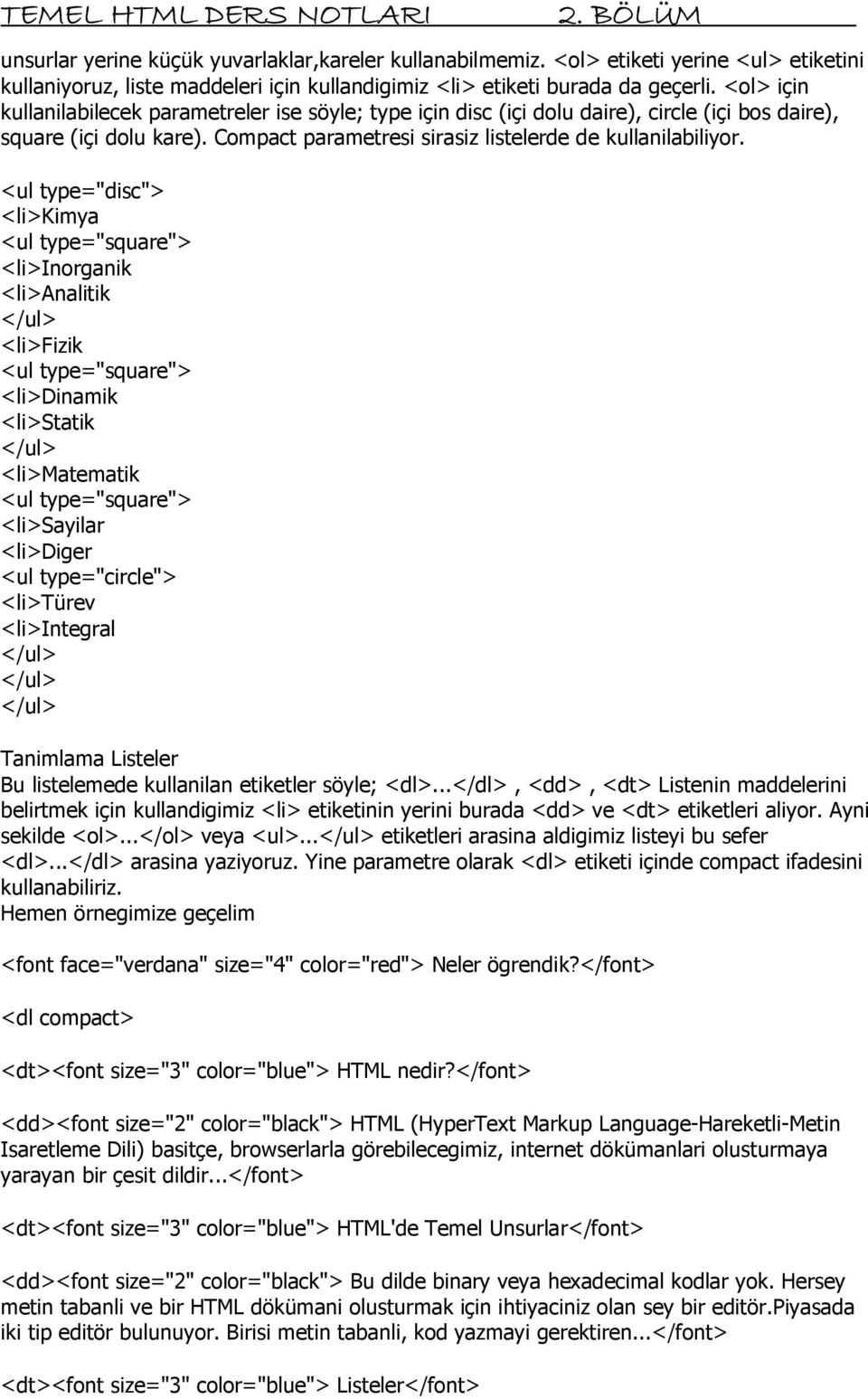 <ul type="disc"> <li>kimya <ul type="square"> <li>inorganik <li>analitik </ul> <li>fizik <ul type="square"> <li>dinamik <li>statik </ul> <li>matematik <ul type="square"> <li>sayilar <li>diger <ul