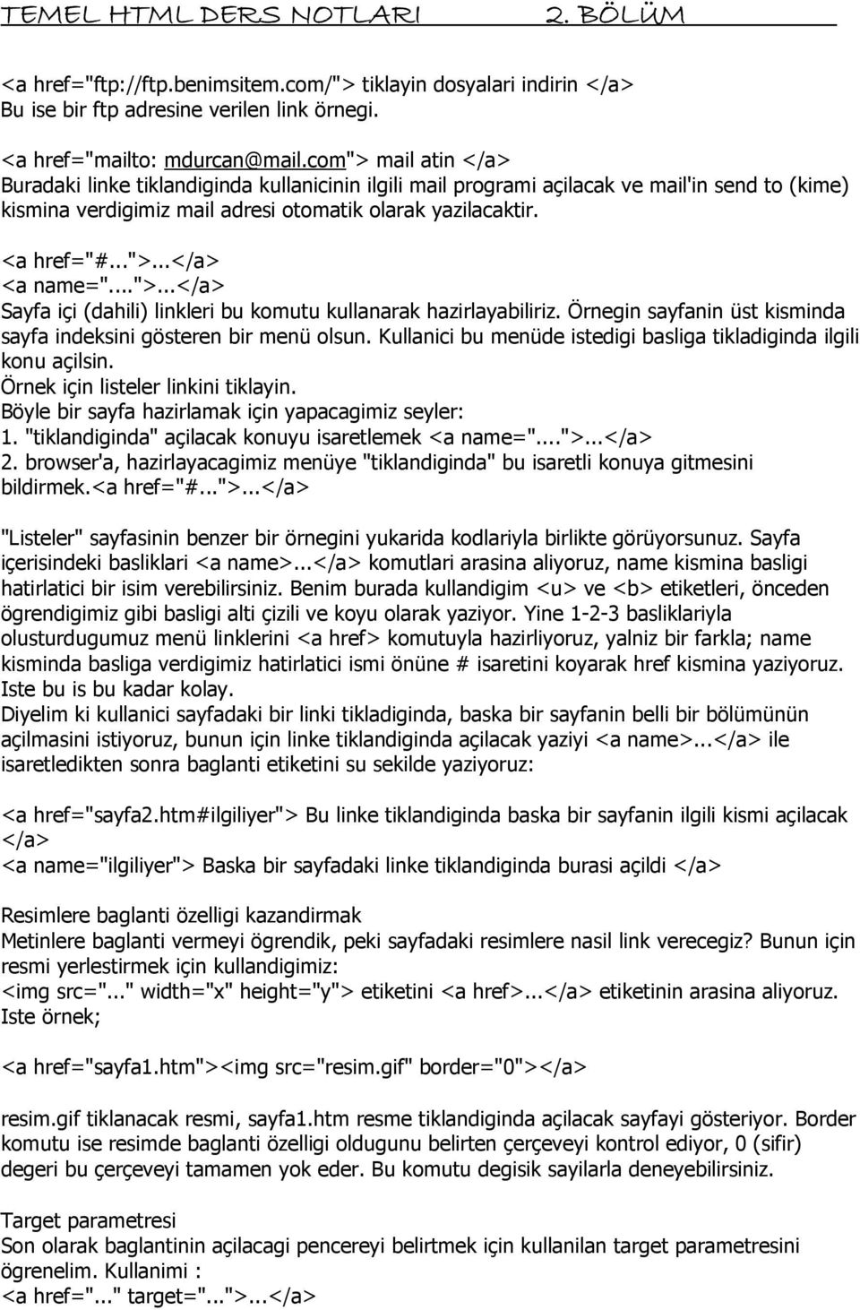 ..">...</a> Sayfa içi (dahili) linkleri bu komutu kullanarak hazirlayabiliriz. Örnegin sayfanin üst kisminda sayfa indeksini gösteren bir menü olsun.