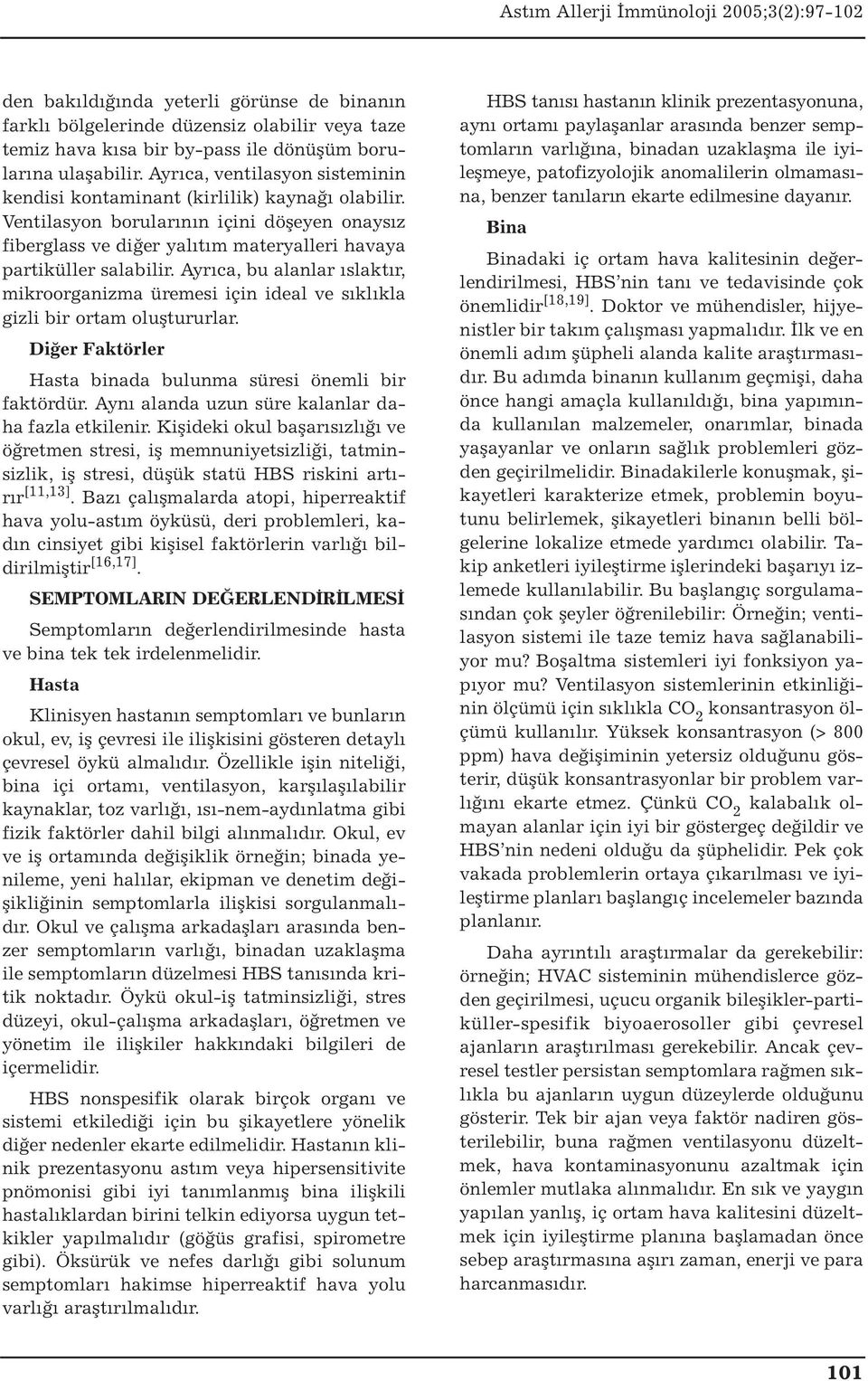 Ayrıca, bu alanlar ıslaktır, mikroorganizma üremesi için ideal ve sıklıkla gizli bir ortam oluştururlar. Diğer Faktörler Hasta binada bulunma süresi önemli bir faktördür.