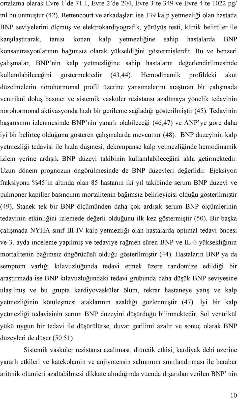 sahip hastalarda BNP konsantrasyonlarının bağımsız olarak yükseldiğini göstermişlerdir.