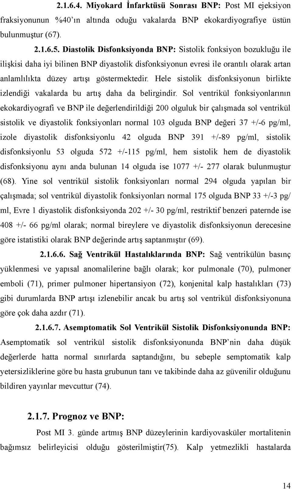 Hele sistolik disfonksiyonun birlikte izlendiği vakalarda bu artış daha da belirgindir.