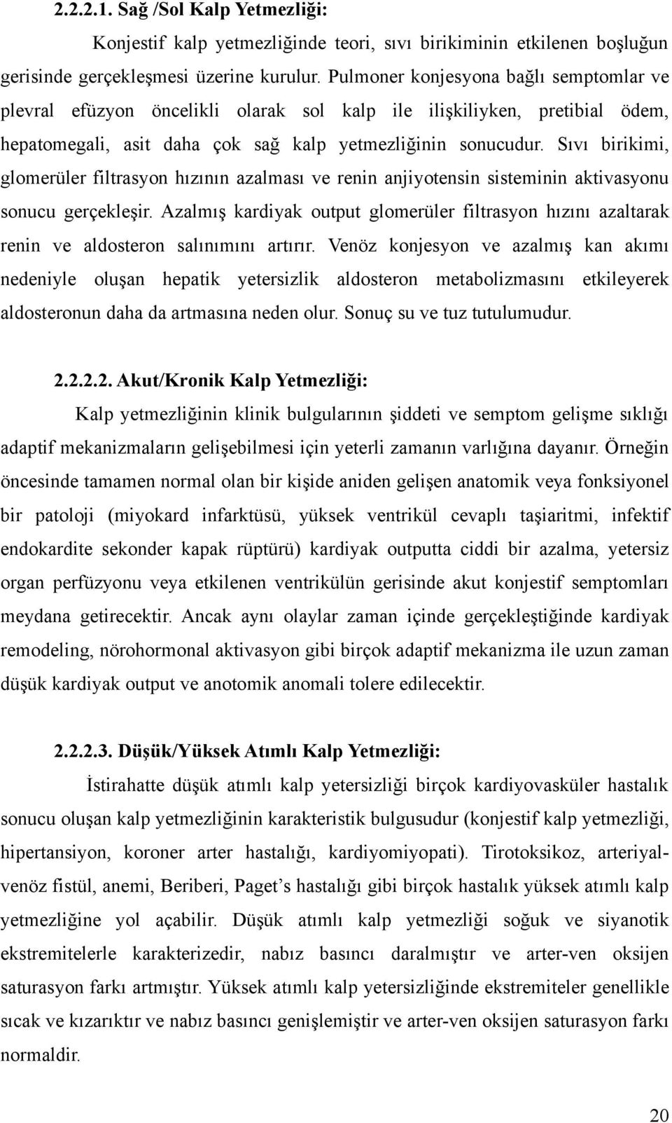 Sıvı birikimi, glomerüler filtrasyon hızının azalması ve renin anjiyotensin sisteminin aktivasyonu sonucu gerçekleşir.