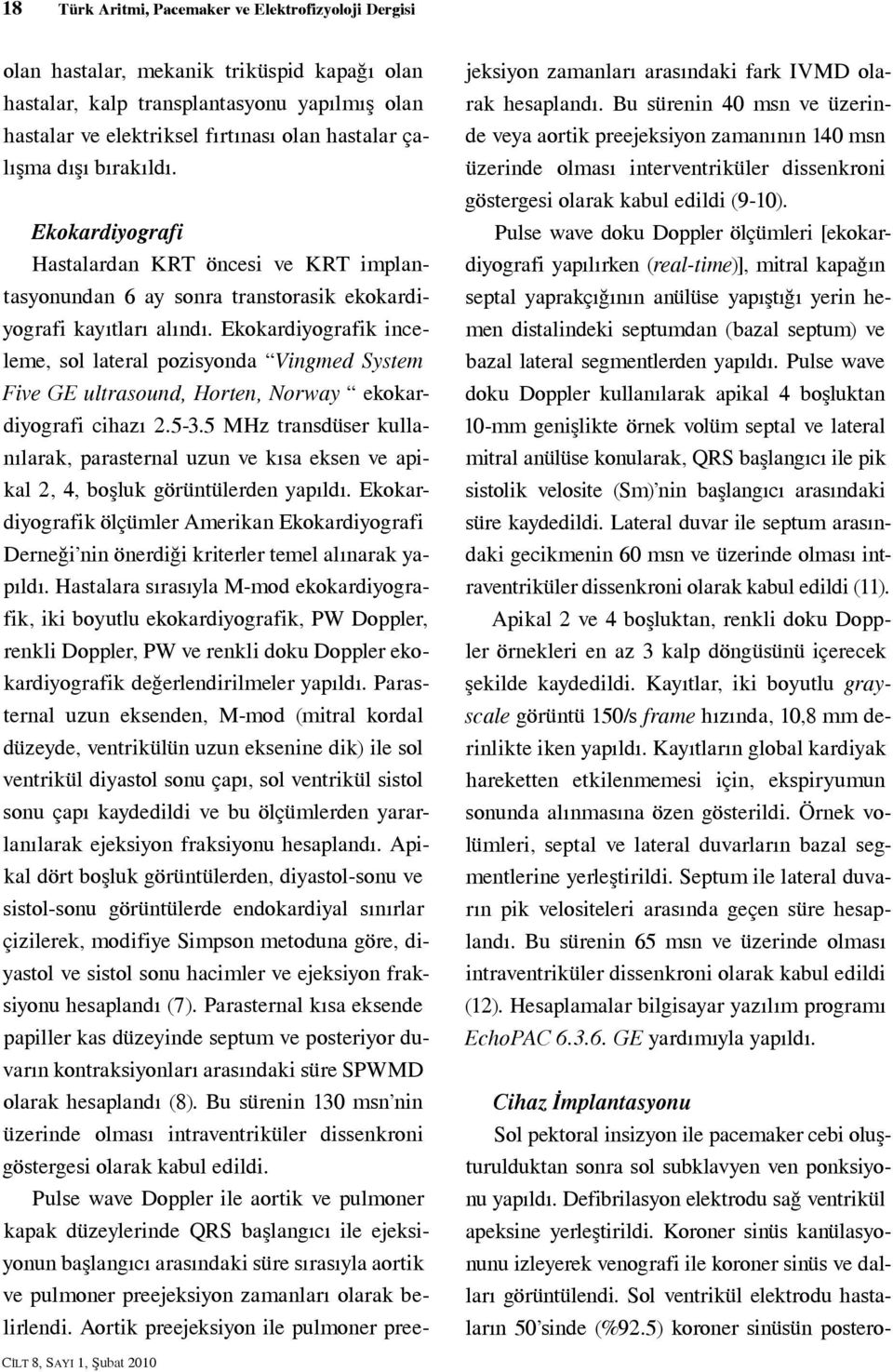 Ekokardiyografik inceleme, sol lateral pozisyonda Vingmed System Five GE ultrasound, Horten, Norway ekokardiyografi cihazı 2.5-3.