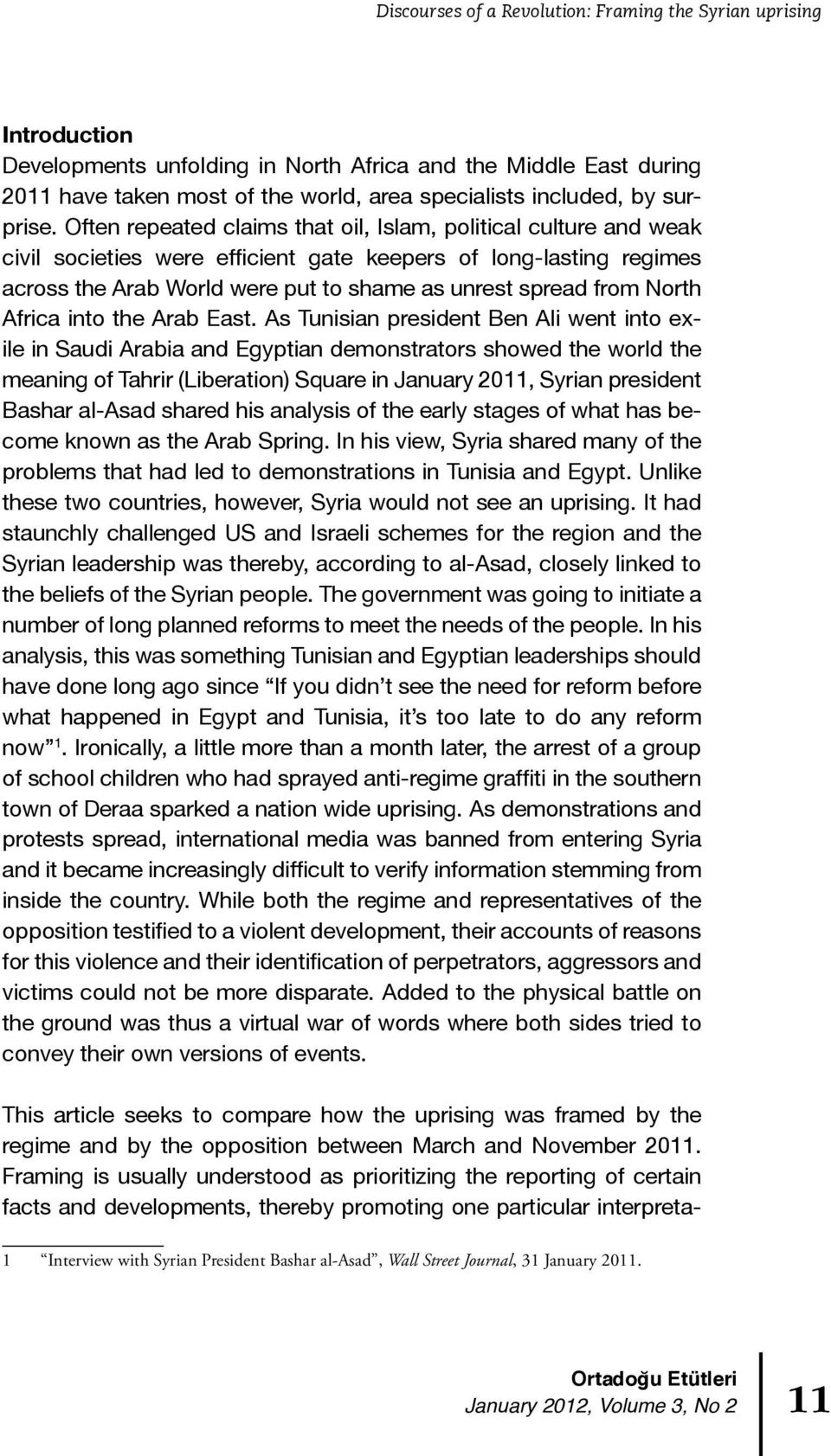 Often repeated claims that oil, Islam, political culture and weak civil societies were efficient gate keepers of long-lasting regimes across the Arab World were put to shame as unrest spread from