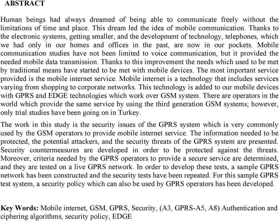 Mobile communication studies have not been limited to voice communication, but it provided the needed mobile data transmission.