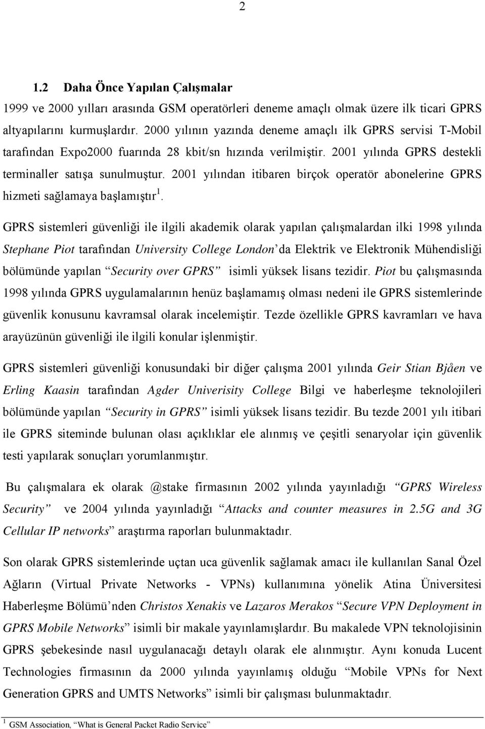 2001 yılından itibaren birçok operatör abonelerine GPRS hizmeti sağlamaya başlamıştır 1.