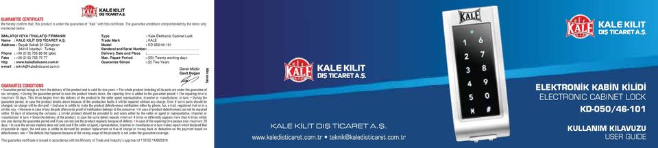 kaledisticaret.com.tr e-mail : teknik@kaledisticaret.com.tr Type. : Kale Elektronic Cabinet Lock Trade Mark : KALE Model : KD-050/46-101. Banderol and Serial Number:... Delivery Date and Place :... Max.