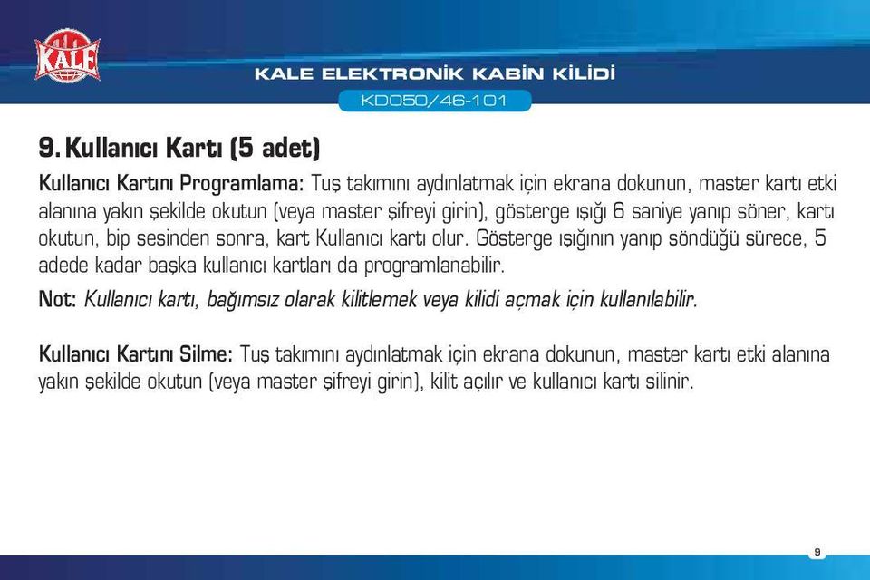 Gösterge ışığının yanıp söndüğü sürece, 5 adede kadar başka kullanıcı kartları da programlanabilir.