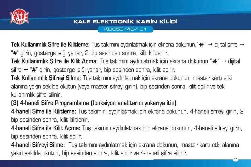 Tek Kullanımlık Şifreyi Silme: Tuş takımını aydınlatmak için ekrana dokunun, master kartı etki alanına yakın şekilde okutun (veya master şifreyi girin), bip sesinden sonra, kilit açılır ve tek